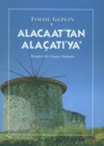 Alacaat´tan Alaçatı´ya; Rüzgarlı Bir Köyün Hikayesi