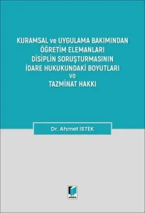 Öğretim Elemanları Disiplin Soruşturmasının İdare Hukukundaki Boyutları ve Tazminat Hakkı