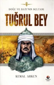 Tuğrul Bey Doğu ve Batı'nın Sultanı