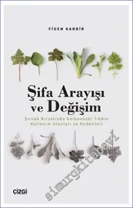 Şifa Arayışı ve Değişim - Şırnak Kırsalında Geleneksel Tıbbın Kullanım Alanları ve Nedenleri -         2023