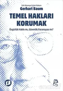 Temel Hakları Korumak Özgürlük Hakkı mı, Güvenlik Paranoyası mı?