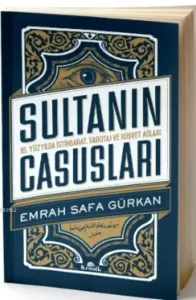 Sultanın Casusları 16. Yüzyılda İstihbarat, Sabotaj ve Rüşvet Ağları