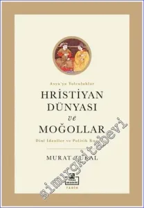 Hristiyan Dünyası ve Moğollar : Dinî İdealler ve Politik Kaygılar -         2021
