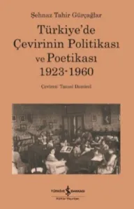 Türkiye'de Çevirinin Politikası Ve Poetikası 1923-1960