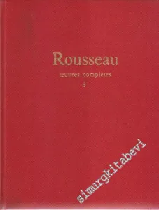 Rousseau: Oeuvres Complètes - Vol 3: Oeuvres Philosophiques et Politiques: de l'Émile aux Derniers Écrits Politiques 1762 - 1772 -