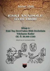 Eski Anadolu Siyasi Tarihi Kitap 1: Eski Taş Devri'nden Hitit Devletinin Yıkılışına Kadar (M. Ö. 60.000 -1180)