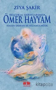 Selçuklu Saraylarında Ömer Hayyam - Hasan Sabbah ve Nizamülmülk
