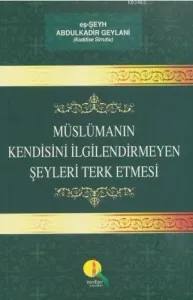 Müslümanın Kendisini İlgilendirmeyen Şeyleri Terk Etmesi