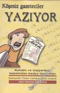 Köşesiz Gazeteciler Yazıyor; Muhabir ve Stajyerlerin Kaleminden Medya Tanıklıkları -        2005