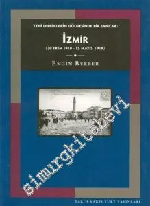 İzmir: Yeni Onbinlerin Gölgesinde Bir Sancak (30 Ekim 1918 - 15 Mayıs 1919) -        1999