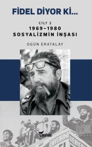 FİDEL DİYOR Kİ… CİLT-2 1969-1980 SOSYALİZMİN İNŞASI