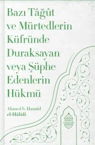 Bazı Tâğût Ve Mürtedlerin Küfründe Duraksayan