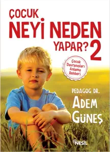 Çocuk Neyi Neden Yapar? 2; Çocuk Davranışları Anlama Rehberi