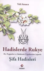 Hadislerde Rukye Şifa Hadisleri; Hz. Peygamber ve Sahabenin Uygulamaları Işığında