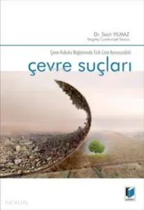 Çevre Suçları; Çevre Hukuku Bağlamında Türk Ceza Kanunundaki