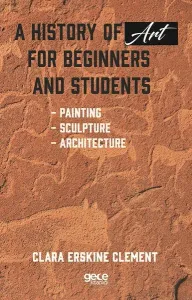 A History of Art For Beginners and Students; Painting - Sculpture - Architecture