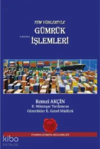 Tüm Yönleriyle Gümrük İşlemleri
