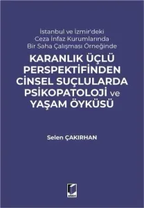 Karanlık Üçlü Perspektifinden Cinsel Suçlularda Psikopatoloji ve Yaşam Öyküsü