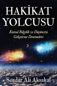 Hakikat Yolcusu; Kutsal Bilgelik ve Düşünceyi Geliştirme Denemeleri