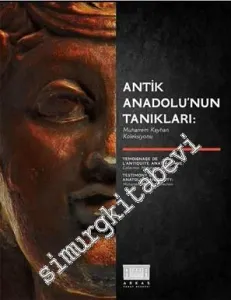 Antik Anadolu'nun Tanıkları: Muharrem Kayhan Koleksiyonu = Testimonies of Anatolian Antiquity: Muharrem Kayhan Collection = Temoignages De L'antiquite Anatolienne: Collection Muharrem Kayhan -