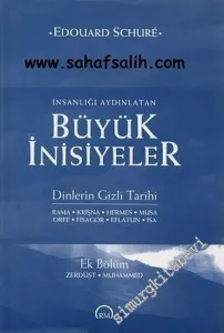 İnsanlığı Aydınlatan Büyük İnisiyeler: Dinlerin Gizli Tarihi - Rama Krişna Hermes Musa Orfe Fisagor Eflatun İsa -        2005