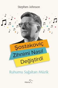 Şostakoviç Zihnimi Nasıl Değiştirdi;Ruhumu Sağaltan Müzik