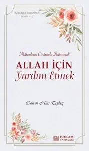 Allah İçin Yardım Etmek;Faziletler Medeniyeti Serisi - 12
