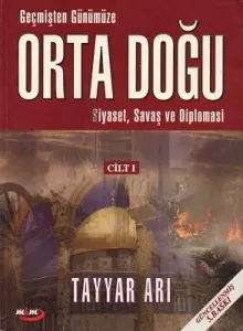 Geçmişten Günümüze Ortadoğu Cilt 1  Siyaset, Savaş ve Diplomasi