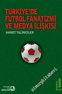 Türkiye'de Futbol Fanatizmi ve Medya ilişkisi: Fanatik ve Fotomaç Gazeteleri Örneğinden Hareketle Türkiye Futbol Medyası -         2014