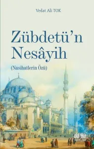 Zübdetü’n Nesâyih;(Nasihatların Özü)