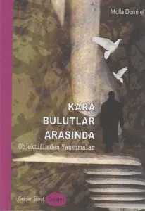 Kara Bulutlar Arasında; Objektifimden Yansımalar