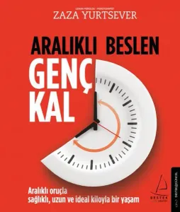 Aralıklı Beslen Genç Kal; Aralıklı oruçla sağlıklı, uzun ve ideal kiloyla bir yaşam
