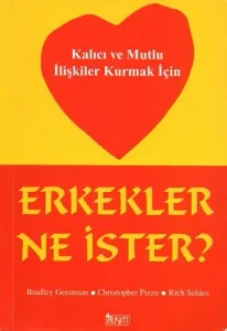 Erkekler Ne İster? Kalıcı ve Mutlu İlişkiler Kurmak İçin