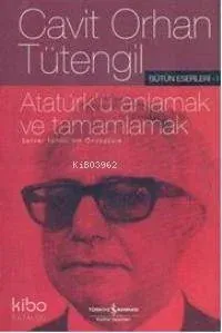 Atatürk'ü Anlamak ve Tamamlamak