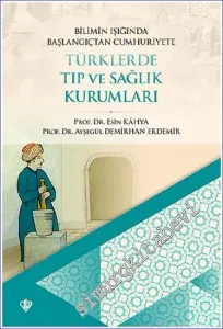 Bilimin Işığında Başlangıçtan Cumhuriyete  Türklerde Tıp ve Sağlık Kurumları  -         2021