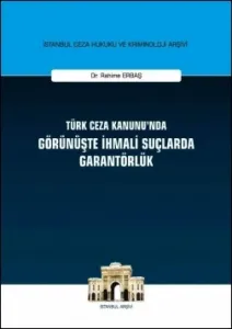 Türk Ceza Kanunu'nda Görünüşte İhmali Suçlarda Garantörlük