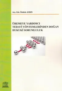 Üremeye Yardımcı Tedavi Yöntemlerinden Doğan Hukuki Sorumluluk