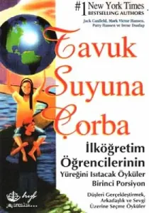Tavuk Suyuna Çorba İlköğretim Öğrencilerinin Yüreğini Isıtacak Öyküler Birinci Porsiyon Tavuk Suyuna Çorba İlköğretim Öğrencilerinin Yüreğini Isıtacak Öyküler Birinci Porsiyon