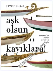 Aşk Olsun O Kayıklara - İstanbul'da Kürek Devrine Dair CİLTLİ -