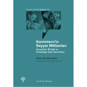 KOMİNTERN’İN SEYYAR MİLİTANLARI Sovyetler Birliği ve Ortadoğu’daki Azınlıklar