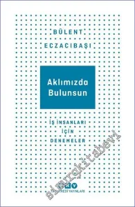 Aklımızda Bulunsun : İş İnsanları İçin Denemeler  -         2024