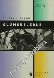 Ölümsüzlerle - Toplu Şiirler 5 -