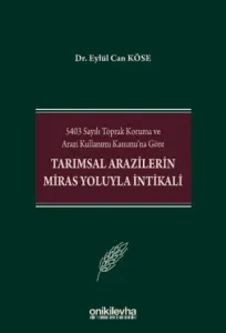 5403 Sayılı Toprak Koruma ve Arazi Kullanımı Kanunu'na Göre Tarımsal Arazilerin Miras Yoluyla İntikali