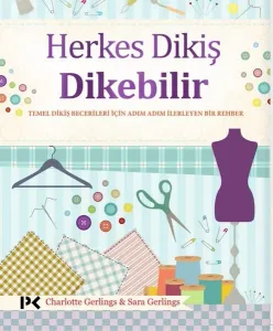 Herkes Dikiş Dikebilir; Temel Dikiş Becerileri İçin Adım Adım İlerleyen Bir Rehber