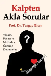 Kalpten Akla Sorular: Yaşam, Başarı ve Mutluluk Üzerine Denemeler -        2016
