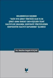 Dolandırıcılık Suçunun “Tacir veya Şirket Yöneticisi Olan ya da Şirket Adına Hareket Eden Kişilerin Ticari Faaliyetleri Sırasında; Kooperatif Yöneticilerinin Kooperatifin Faaliyeti Kapsamında” İşlenmesi