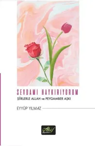 Sevdamı Haykırıyorum;Şiirlerle Allah ve Peygamber Aşkı