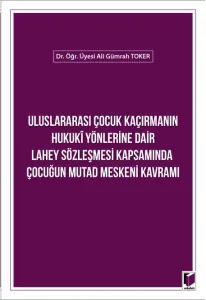 Uluslararası Çocuk Kaçırmanın Hukuki Yönlerine Dair Lahey Sözleşmesi Kapsamında Çocuğun Mutad Meskeni Kavramı