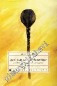 Kadınlar İçin Söylenmiştir: Anadolu'da Kadınların Şiirli Tarihi -