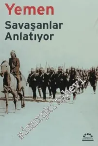 Yemen: Savaşanlar Anlatıyor: İsmet (İnönü) Bey - Cemal Paşa - Fahrettin Paşa - Falih Fıfkı -